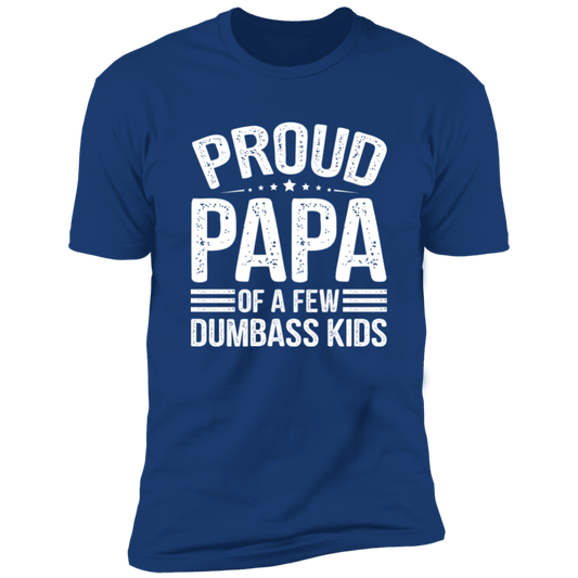 Proud Papa Of A Few Dumb@$$ Kids T-Shirt