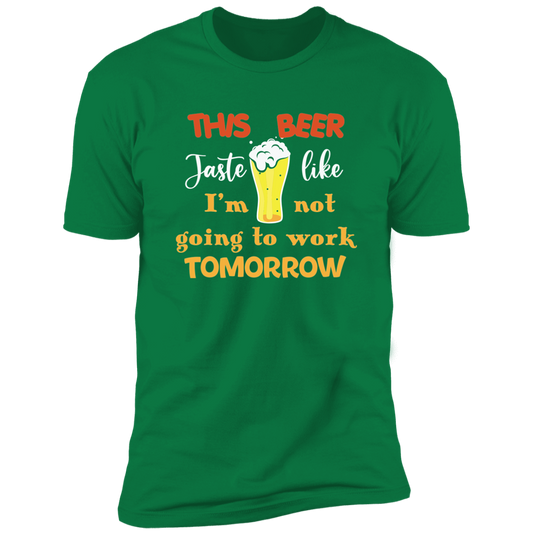 Beer Tastes - Not Going to Work T-Shirt